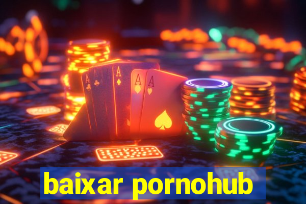 baixar pornohub